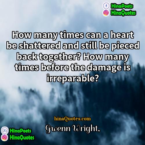 Gwenn Wright Quotes | How many times can a heart be